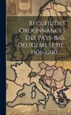 Recueil Des Ordonnances Des Pays-bas. Deuxième Sèrie, 1506-1700 ......