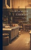 À La Mode Cookery; Up-to-date Recipes À La Mode Cookery; Up-to-date Recipes