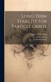 Long-term Stability for Particle Orbits