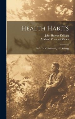 Health Habits: By M. V. O'shea And J. H. Kellogg - O'Shea, Michael Vincent