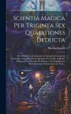 Scientia Magica Per Triginta Sex Quaestiones Deducta: Pro Utilitate Confessariorum, & Animarum Curatorum Conscripta, Atque Per Diversa Quaesita Pro No