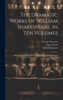 Cover The Dramatic Works of William Shakespeare, in Ten Volumes: All's Well That Ends Well. Twelfth Night. Winter's Tale. Macbeth