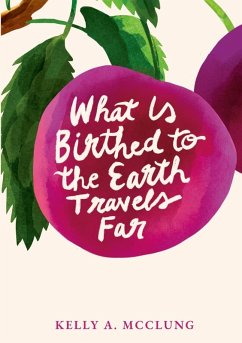 What Is Birthed to the Earth Travels Far - McClung, Kelly A.