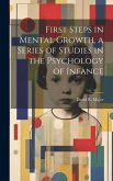 First Steps in Mental Growth, a Series of Studies in the Psychology of Infance