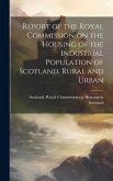 Report of the Royal Commission on the Housing of the Industrial Population of Scotland, Rural and Urban