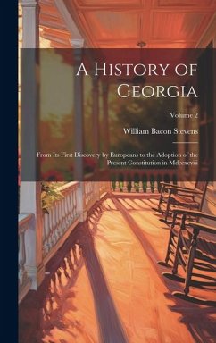 Cover A History of Georgia: From Its First Discovery by Europeans to the Adoption of the Present Constitution in Mdccxcviii; Volume 2