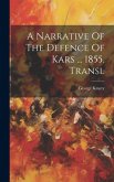 A Narrative Of The Defence Of Kars ... 1855. Transl A Narrative Of The Defence Of Kars ... 1855. Transl