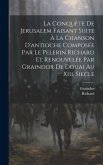 La Conquête De Jerusalem Faisant Suite À La Chanson D'antioche Composée Par Le Pelerin Richard Et Renouvelée Par Graindor De Douai Au Xiii. Siecle