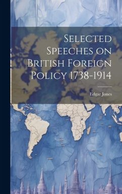 Selected Speeches on British Foreign Policy 1738-1914 - Jones, Edgar