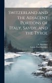 Switzerland and the Adjacent Portions of Italy, Savoy, and the Tyrol