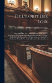 De L'esprit Des Loix: Ou Du Rapport Que Les Loix Doivent Avoir Avec La Constitution De Chaque Gouvernement, Les Moeurs Le Climat, La Religio