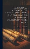 Las Profecias Mesiánicas Del Antiguo Testamento O La Divinidad Del Cristianismo Demostrada Por La Biblia...