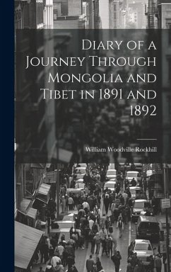 Diary of a Journey Through Mongolia and Tibet in 1891 and 1892 - Rockhill, William Woodville