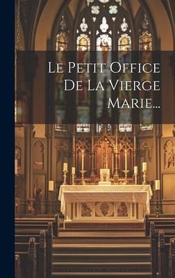 Le Petit Office De La Vierge Marie...