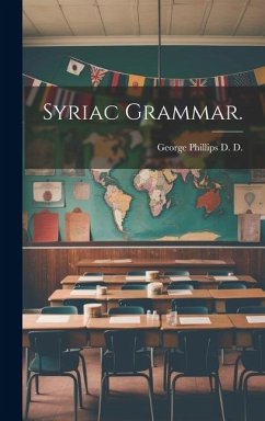 Syriac Grammar. - D, George Phillips D.