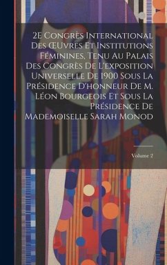 2E Congrès International Des OEuvres Et Institutions Féminines, Tenu Au Palais Des Congrès De L'exposition Universelle De 1900 Sous La Présidence D'ho - Anonymous