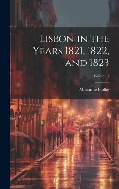 Lisbon in the Years 1821, 1822, and 1823; Volume 1 - Baillie, Marianne