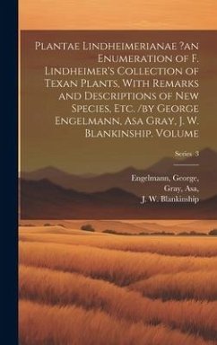 Cover Plantae Lindheimerianae ?an Enumeration of F. Lindheimer's Collection of Texan Plants, With Remarks and Descriptions of new Species, etc. /by George E