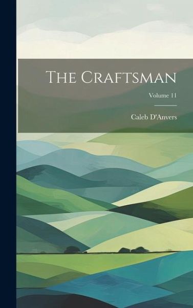 The Craftsman; Volume 11 The Craftsman; Volume 11
