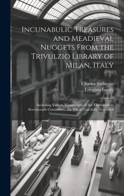 Incunabulic Treasures and Meadieval Nuggets From the Trivulzio Library of Milan, Italy: Including Vellum Manuscripts of the Thirteenth to Seventeenth - Family, Trivulzio; Sotheran, Charles