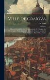Ville De Craïova: Histoire Descriptive Des Embellissements Et Création Des Promenades, Parcs, Squares, Boulevards, Avenues, Jardins Et V Ville De Craïova: Histoire Descriptive Des Embellissements Et Création Des Promenades, Parcs, Squares, Boulevards, Avenues, Jardins Et V