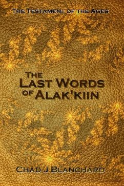 The Last Words of Alak'kiin - Blanchard, Chad J