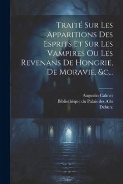 Traité Sur Les Apparitions Des Esprits Et Sur Les Vampires Ou Les Revenans De Hongrie, De Moravie, &c... - Calmet, Augustin; Debure