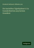 Die Inschriften Tiglathpileser's I in transskribiertem assyrischem Grundtext