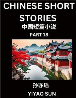 Chinese Short Stories (Part 18)- Learn Must-know and Famous Chinese Stories, Chinese Language & Culture, HSK All Levels, Easy Lessons for Beginners, English and Simplified Chinese Character Edition - Sun, Yiyao