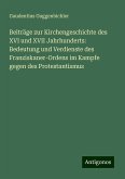 Beiträge zur Kirchengeschichte des XVI und XVII Jahrhunderts: Bedeutung und Verdienste des Franziskaner-Ordens im Kampfe gegen des Protestantismus