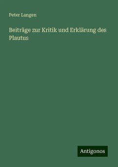 Beiträge zur Kritik und Erklärung des Plautus - Langen, Peter