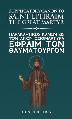 Supplicatory Canon to the Great Martyr Saint Ephraim Greek and English - Christina, Nun