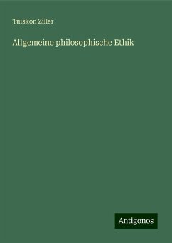 Allgemeine philosophische Ethik - Ziller, Tuiskon