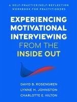 Experiencing Motivational Interviewing from the Inside Out - Rosengren, David B; Johnston, Lynne H; Hilton, Charlotte E