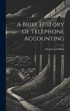 A Brief History of Telephone Accounting - Dubois, Charles G.