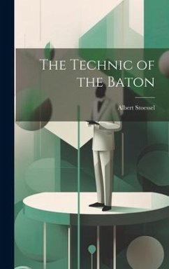 The Technic of the Baton - Stoessel, Albert