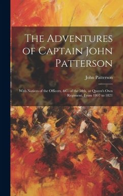 The Adventures of Captain John Patterson: With Notices of the Officers, &c. of the 50th, or Queen's own Regiment, From 1807 to 1821 - Patterson, John