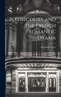 Pixerécourt and the French Romantic Drama - Lacey, Alexander Pixerécourt and the French Romantic Drama - Lacey, Alexander