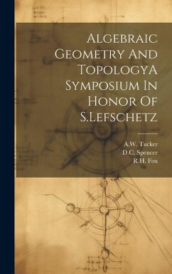 Algebraic Geometry And TopologyA Symposium In Honor Of S.Lefschetz - Fox, Rh; Spencer, Dc; Tucker, Aw