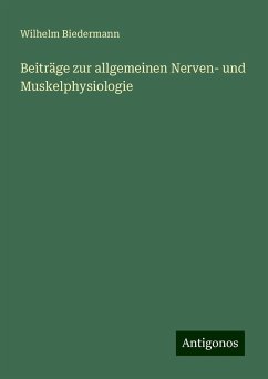 Beiträge zur allgemeinen Nerven- und Muskelphysiologie - Biedermann, Wilhelm