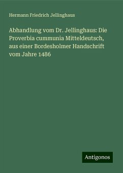 Abhandlung vom Dr. Jellinghaus: Die Proverbia cummunia Mitteldeutsch, aus einer Bordesholmer Handschrift vom Jahre 1486 - Jellinghaus, Hermann Friedrich