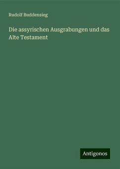 Die assyrischen Ausgrabungen und das Alte Testament - Buddensieg, Rudolf