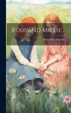 Rose and Millie .. - Atkinson, Mary Ellen