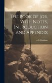 The Book of Job, With Notes, Introduction and Appendix