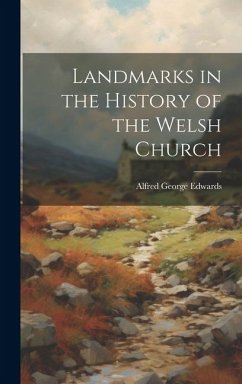 Landmarks in the History of the Welsh Church - Edwards, Alfred George