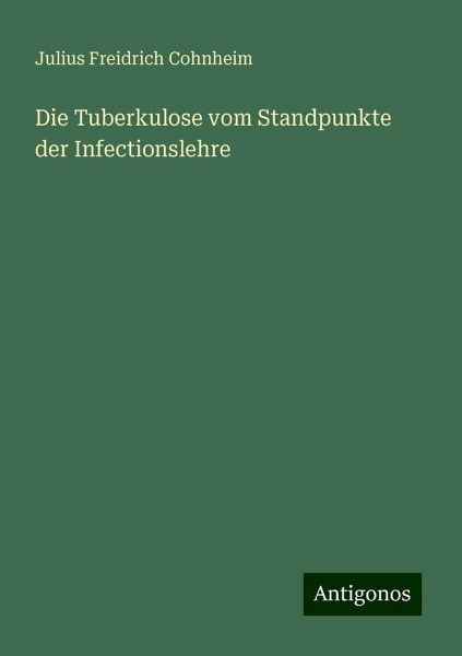 Die Tuberkulose vom Standpunkte der Infectionslehre Die Tuberkulose vom Standpunkte der Infectionslehre
