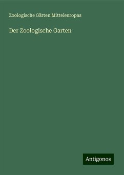 Der Zoologische Garten - Mitteleuropas, Zoologische Gärten