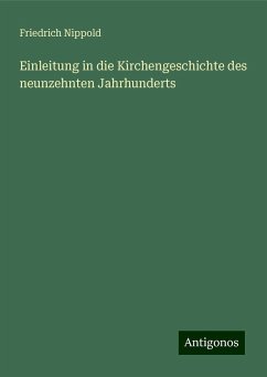 Einleitung in die Kirchengeschichte des neunzehnten Jahrhunderts - Nippold, Friedrich