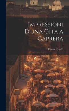 Impressioni D'una Gita a Caprera - Tocalli, Cesare