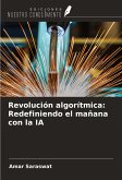 Revolución algorítmica: Redefiniendo el mañana con la IA Revolución algorítmica: Redefiniendo el mañana con la IA
